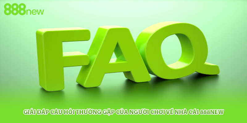 Giải đáp câu hỏi thường gặp của người chơi về nhà cái 888NEW